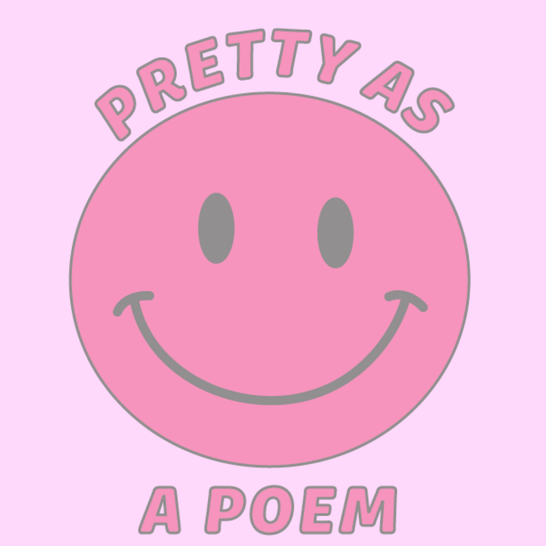 low opacity image of a pink smiley face with a pink background with curved text that says pretty as a poem